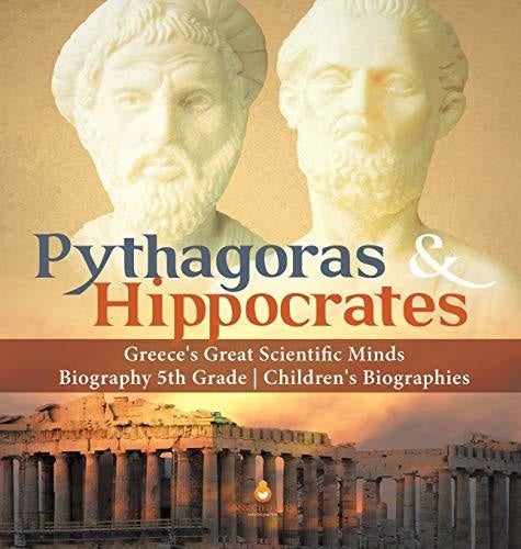 Pythagoras & Hippocrates - Greece's Great Scientific Minds - Biography 5th Grade - Children's Biographies