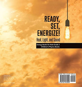Ready, Set, Energize!: Heat, Light, and Sound Energy Books for Kids Grade 3 Children's Physics Books