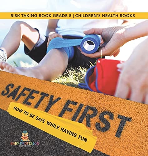 Safety First! How to Be Safe While Having Fun Risk Taking Book Grade 5 Children's Health Books