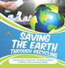 Saving the Earth through Recycling - Conservation Solutions - Science Grade 4 - Children’s Environment Books