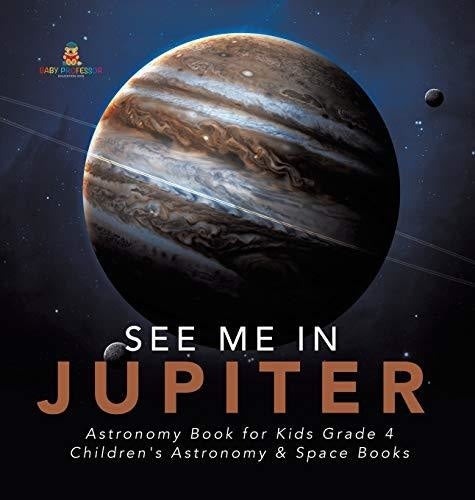 See Me in Jupiter - Astronomy Book for Kids Grade 4 - Children's Astronomy & Space Books