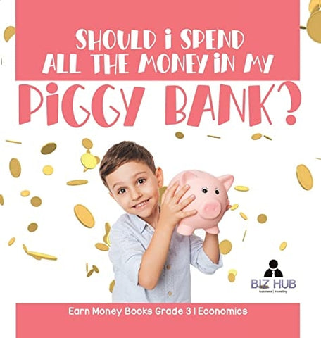 Image of Should I Spend All The Money In My Piggy Bank? Earn Money Books Grade 3 Economics