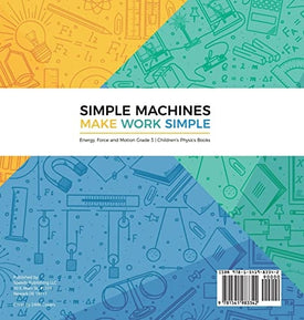 Simple Machines Make Work Simple Energy, Force and Motion Grade 3 Children's Physics Books