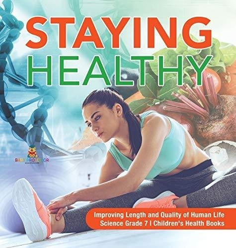 Staying Healthy - Improving Length and Quality of Human Life - Science Grade 7 - Children's Health Books