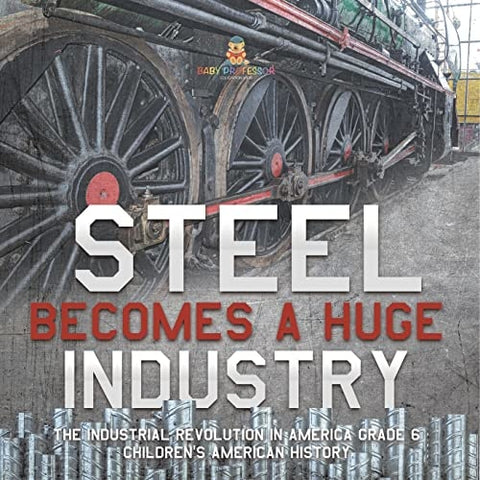 Image of Steel Becomes a Huge Industry | The Industrial Revolution in America Grade 6 | Children’s American History