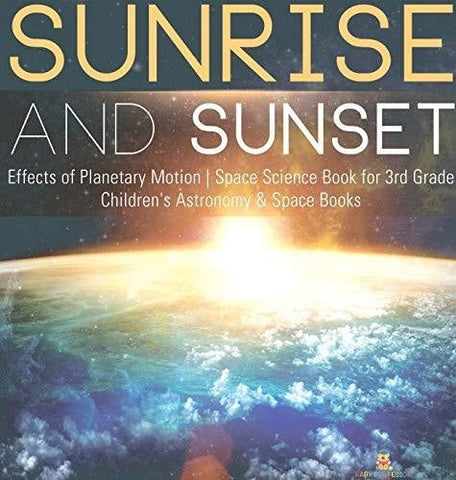 Image of Sunrise and Sunset - Effects of Planetary Motion - Space Science Book for 3rd Grade - Children’s Astronomy & Space Books
