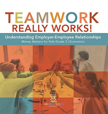 Image of Teamwork Really Works!: Understanding Employer-Employee Relationships Money Matters for Kids Grade 3 Economics