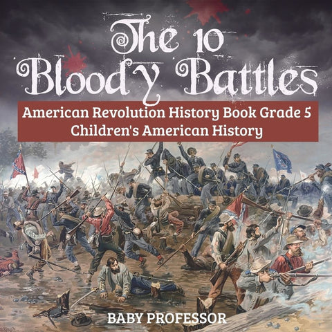 The 10 Bloody Battles - American Revolution History Book Grade 5 | Childrens American History