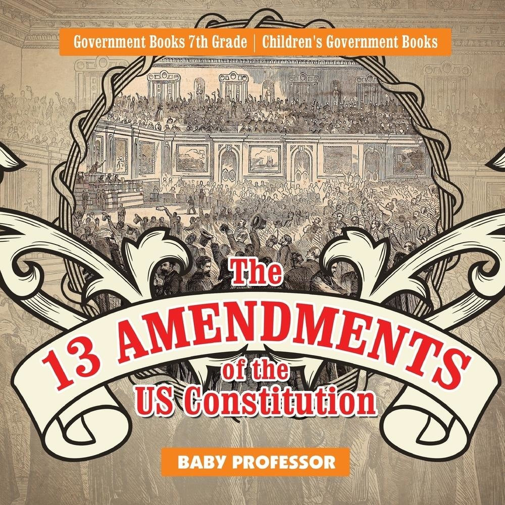 The 13 Amendments of the US Constitution - Government Books 7th Grade | Childrens Government Books