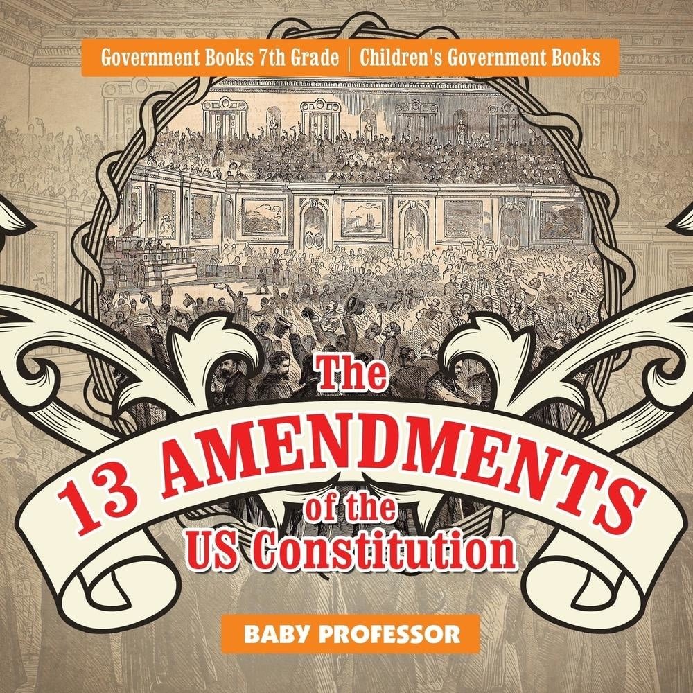 The 13 Amendments of the US Constitution - Government Books 7th Grade | Children's Government Books
