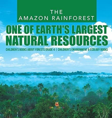 Image of The Amazon Rainforest: One of Earth’s Largest Natural Resources - Children’s Books about Forests Grade 4 - Children’s Environment & Ecology 