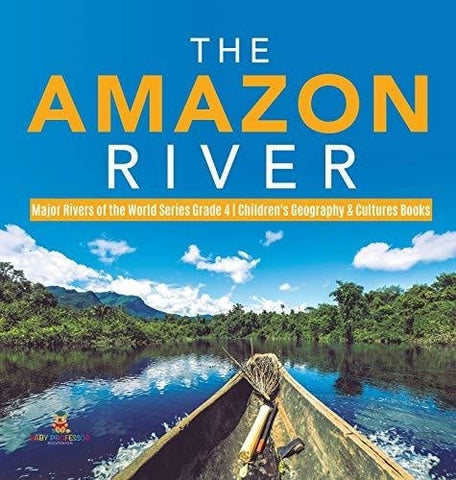 Image of The Amazon River - Major Rivers of the World Series Grade 4 - Children’s Geography & Cultures Books