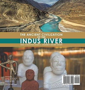 The Ancient Civilization of the Indus River - Indus Civilization Grade 4 - Children's Ancient History