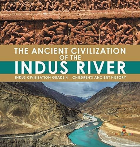 Image of The Ancient Civilization of the Indus River - Indus Civilization Grade 4 - Children’s Ancient History