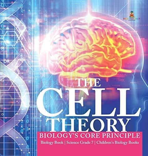 The Cell Theory - Biology's Core Principle - Biology Book - Science Grade 7 - Children's Biology Books