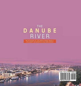 The Danube River - Major Rivers of the World Series Grade 4 - Children’s Geography & Cultures Books
