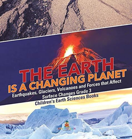 Image of The Earth is a Changing Planet - Earthquakes Glaciers Volcanoes and Forces that Affect Surface Changes Grade 3 - Children’s Earth Sciences 