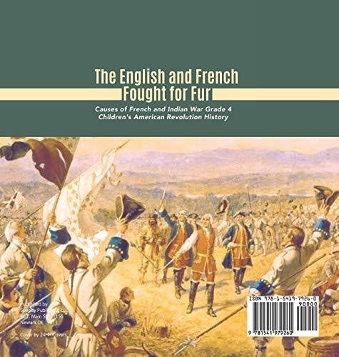 The English and French Fought for Fur - Causes of French and Indian War Grade 4 - Children’s American Revolution History