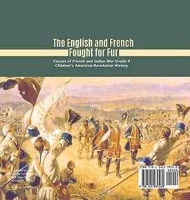 The English and French Fought for Fur - Causes of French and Indian War Grade 4 - Children's American Revolution History