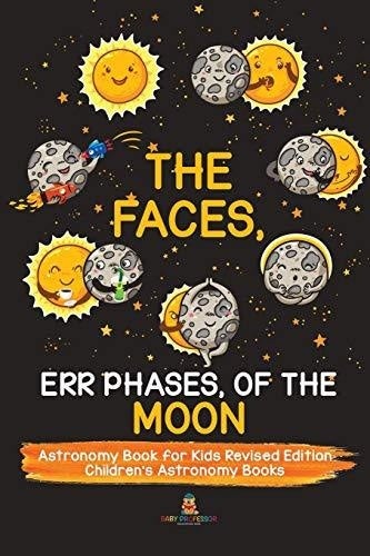 The Faces Err Phases of the Moon - Astronomy Book for Kids Revised Edition - Children’s Astronomy Books