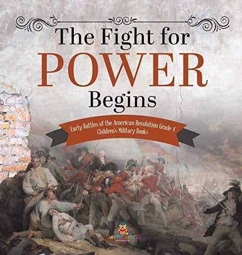 The Fight for Power Begins - Early Battles of the American Revolution Grade 4 - Children's Military Books