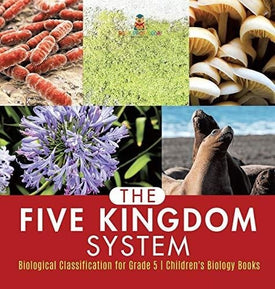 The Five Kingdom System - Biological Classification for Grade 5 - Children's Biology Books