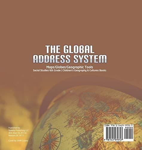 The Global Address System - Maps/Globes/Geographic Tools - Social Studies 6th Grade - Children’s Geography & Cultures Books