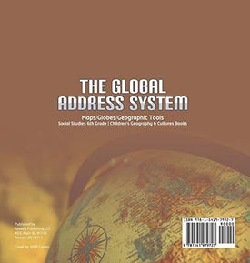 The Global Address System - Maps/Globes/Geographic Tools - Social Studies 6th Grade - Children's Geography & Cultures Books