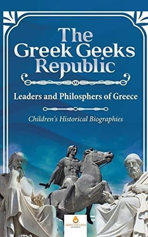 Image of The Greek Geeks Republic: Leaders and Philosphers of Greece Children’s Historical Biographies