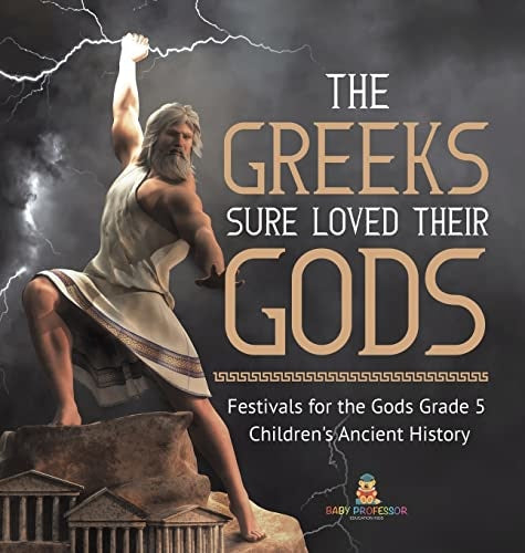 The Greeks Sure Loved Their Gods Festivals for the Gods Grade 5 Children's Ancient History