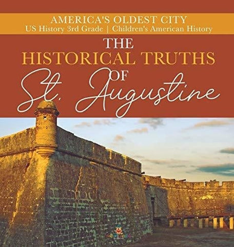 Image of The Historical Truths of St. Augustine - America’s Oldest City - US History 3rd Grade - Children’s American History