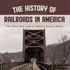 The History of Railroads in America | Train History Book Grade 6 | Children’s American History