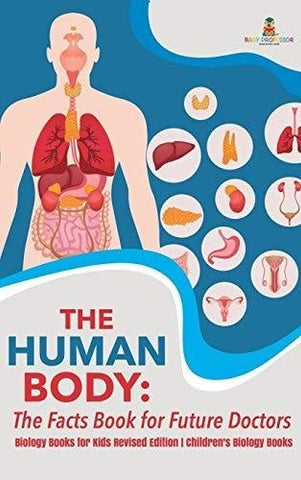 Image of The Human Body: The Facts Book for Future Doctors - Biology Books for Kids Revised Edition - Children’s Biology Books