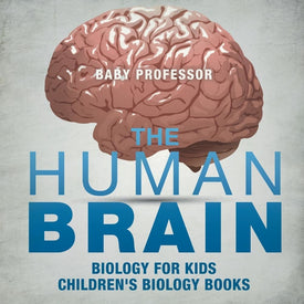 The Human Brain - Biology for Kids | Childrens Biology Books