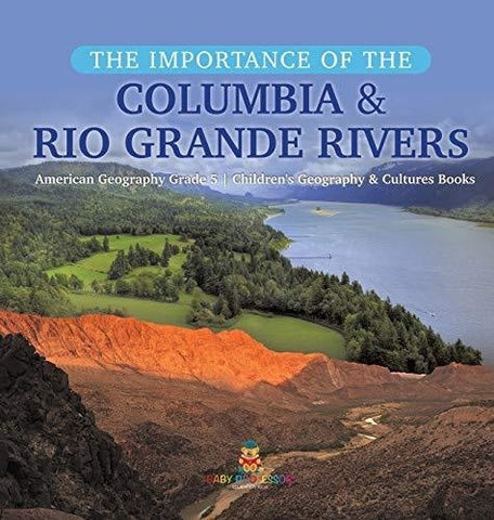 Image of The Importance of the Columbia & Rio Grande Rivers - American Geography Grade 5 - Children's Geography & Cultures Books