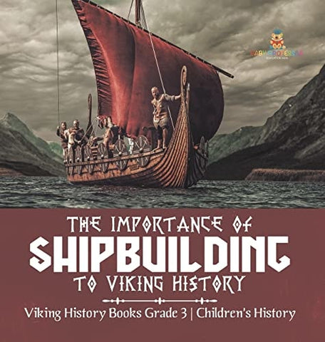 Image of The Importance of Shipbuilding to Viking History Viking History Books Grade 3 Children's History