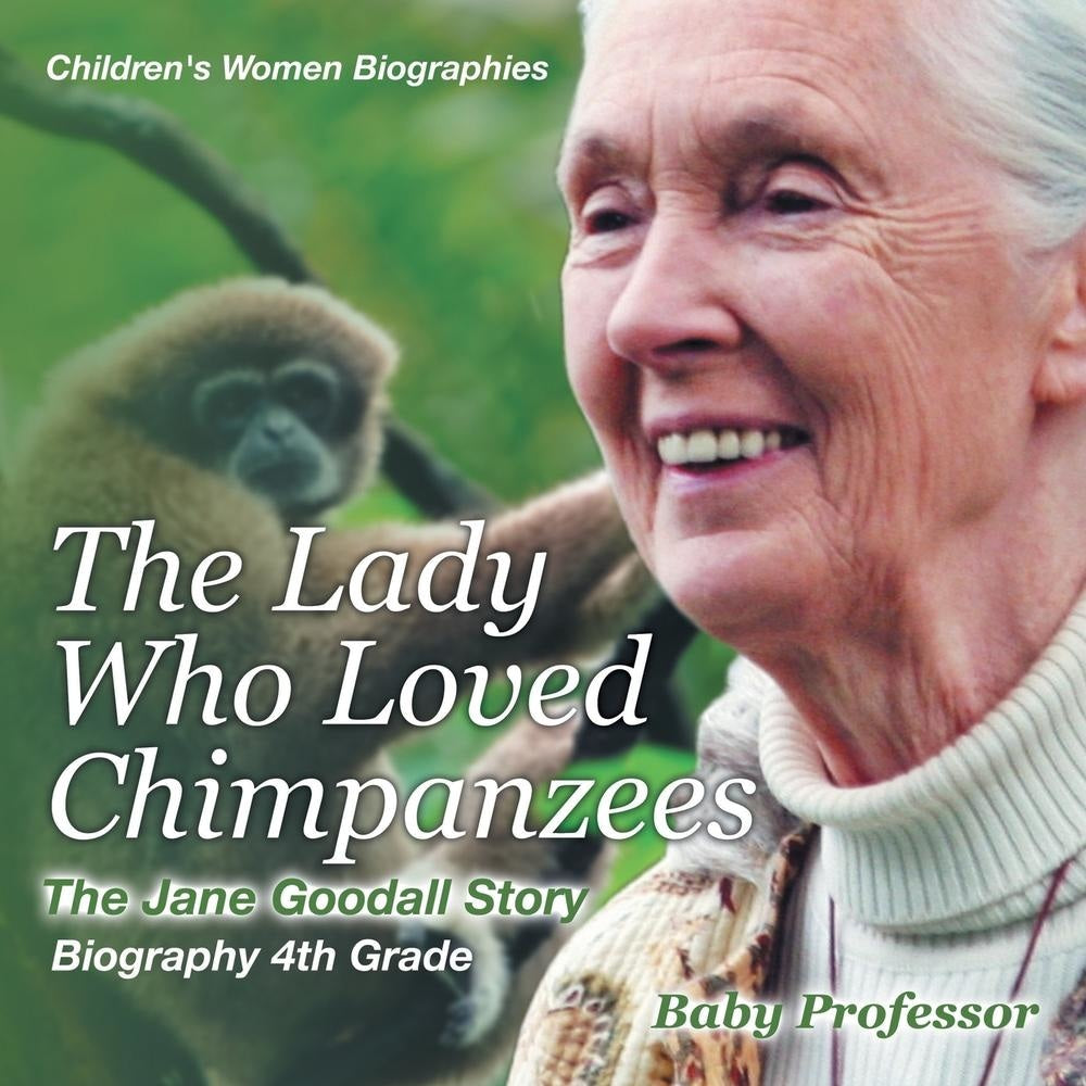 The Lady Who Loved Chimpanzees - The Jane Goodall Story : Biography 4th Grade | Childrens Women Biographies