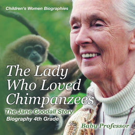 The Lady Who Loved Chimpanzees - The Jane Goodall Story : Biography 4th Grade | Childrens Women Biographies