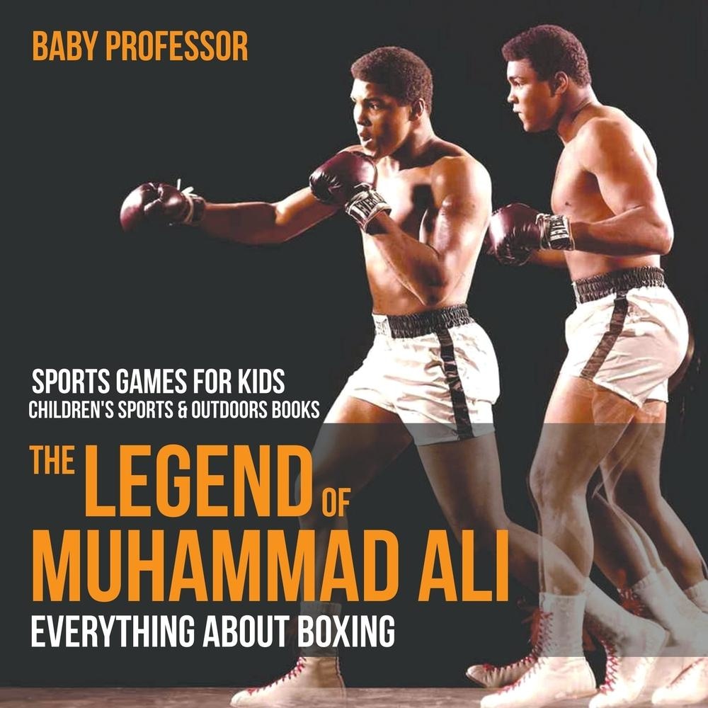 The Legend of Muhammad Ali : Everything about Boxing - Sports Games for Kids | Children's Sports & Outdoors Books
