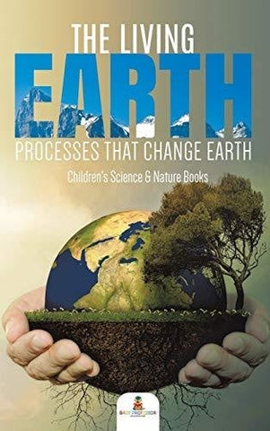 Image of The Living Earth: Processes That Change Earth Children’s Science & Nature Books
