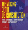 The Makings of the US Constitution - United States Civics - History 4th Grade - Children’s American History