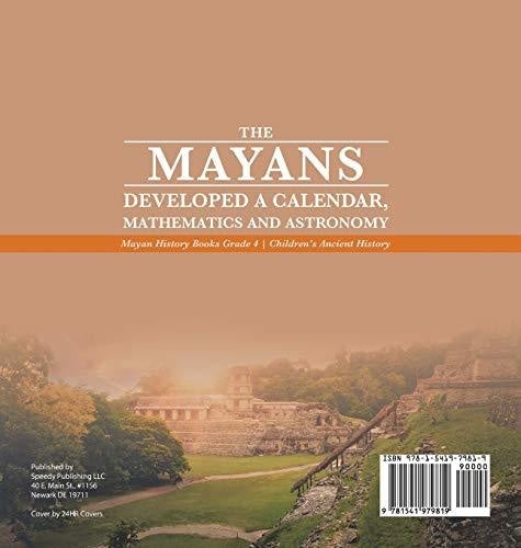 The Mayans Developed a Calendar Mathematics and Astronomy - Mayan History Books Grade 4 - Children’s Ancient History