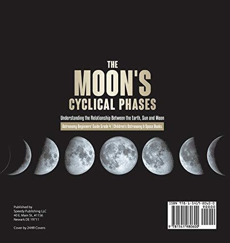 The Moon’s Cyclical Phases: Understanding the Relationship Between the Earth Sun and Moon - Astronomy Beginners’ Guide Grade 4 - Children’s 