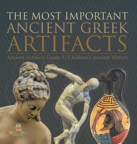Image of The Most Important Ancient Greek Artifacts Ancient Artifacts Grade 5 Children's Ancient History