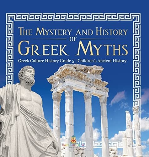 The Mystery and History of Greek Myths Greek Culture History Grade 5 Children's Ancient History