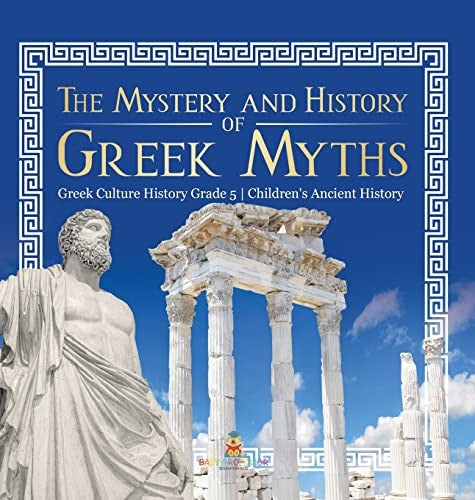 The Mystery and History of Greek Myths Greek Culture History Grade 5 Children's Ancient History