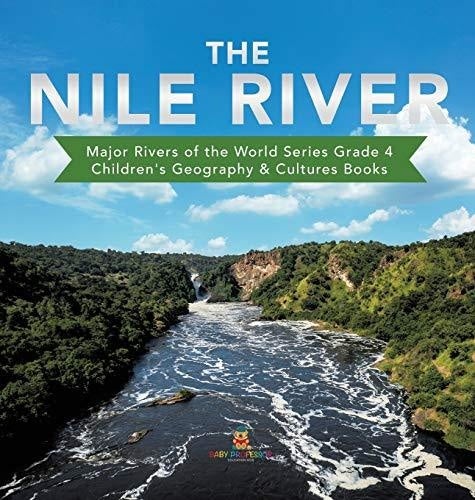The Nile River - Major Rivers of the World Series Grade 4 - Children’s Geography & Cultures Books
