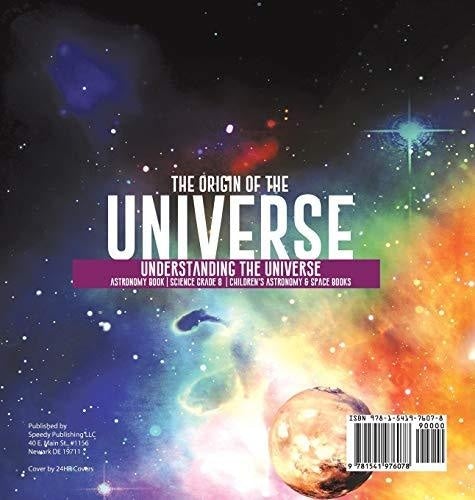 The Origin of the Universe - Understanding the Universe - Astronomy Book - Science Grade 8 - Children’s Astronomy & Space Books