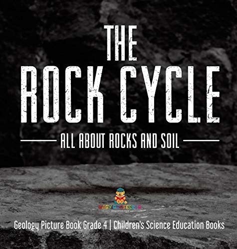The Rock Cycle: All about Rocks and Soil - Geology Picture Book Grade 4 - Children's Science Education Books