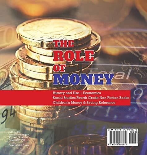 The Role of Money - History and Use - Economics - Social Studies Fourth Grade Non Fiction Books - Children’s Money & Saving Reference